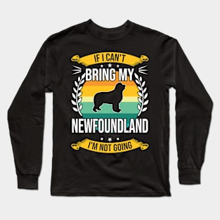 If I Can't Bring My Newfoundland Funny Dog Lover Gift Long Sleeve T-Shirt